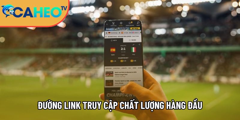 duong link truy cap chat luong hang dau tai trang xem bong da caheotv 1