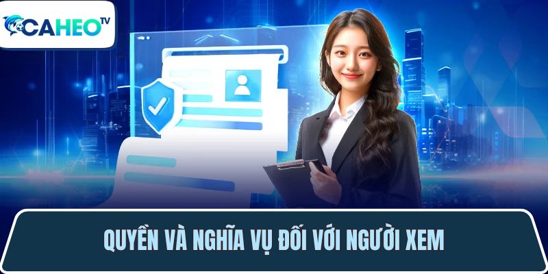 Điều khoản sử dụng dịch vụ tại Caheotv trực tiếp bóng đá 2 quyen va nghia vu doi voi nguoi xem bong da 1